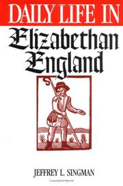 Cover of: Daily life in Elizabethan England by Jeffrey L. Singman