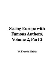 Cover of: Seeing Europe with Famous Authors, Volume 2, Part 2 by Francis W. Halsey, Francis W. Halsey