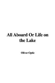 Cover of: All Aboard Or Life on the Lake by Oliver Optic, Oliver Optic