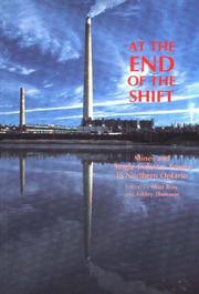 Cover of: At the end of the shift: mines and single-industry towns in Northern Ontario