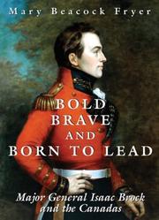Cover of: Bold, Brave and Born to Lead: Major General Isaac Brock and the Canadas