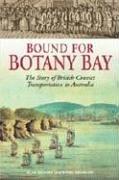 Cover of: Bound for Botany Bay: The Story of British Convict Transportation to Australia