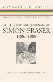 The Letters and Journals of Simon Fraser, 1806-1808 (Voyageur Classics) by W. Kaye Lamb, Simon Fraser