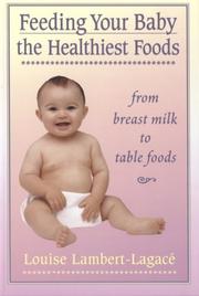 Cover of: Feeding Your Baby the Healthiest Foods by Louise Lambert-Lagace