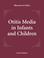 Cover of: Otitis Media in Infants and Children 4/E (Otitis Media in Infants & Children (BlueStone/Klein))