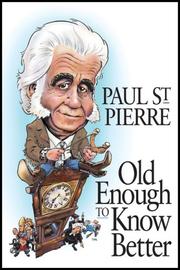 Cover of: Old enough to know better by Paul H. St. Pierre