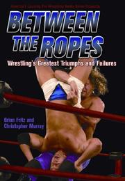 Cover of: Between the Ropes: Wrestling's Greatest Triumphs and Failures
