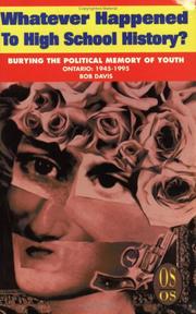 Cover of: Whatever Happened to High School History?: Burying the Political Memory of Youth, Ontario: 1945-1995 (Our Schools Series)