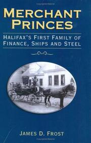 Cover of: Merchant princes: Halifax's first family of finance, ships, and steel