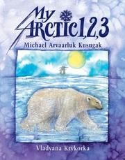My Arctic 1, 2, 3 by Michael Kusugak