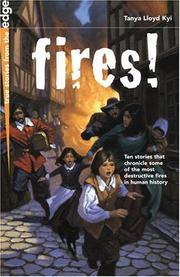 Cover of: Fires! (True Stories from the Edge) by Tanya Lloyd Kyi, Tanya Lloyd Kyi