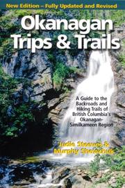 Cover of: Okanagan Trips and Trails: A Guide to the Backroads and Hiking Trails of British Columbia's Okanagan-Similkameen Region