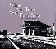 Cover of: When any time was train time by Elizabeth A. Wilmot