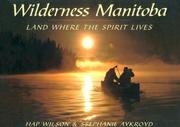 Cover of: Wilderness Manitoba: land where the spirit lives