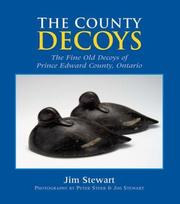 Cover of: The county decoys: the fine old decoys of Prince Edward County, Ontario