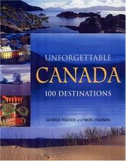 Cover of: Unforgettable Canada by George Fischer, Noel Hudson