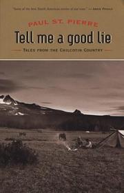 Cover of: Tell me a good lie: tales from the Chilcotin country