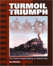 Cover of: Turmoil and triumph: the controversial railway to Hudson Bay