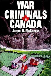 War criminals in Canada by James E. McKenzie