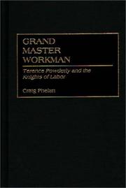 Cover of: Grand Master Workman: Terence Powderly and the Knights of Labor (Contributions in Labor Studies)