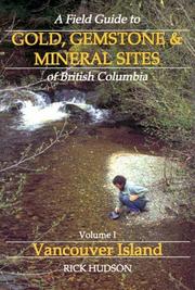 A field guide to gold, gemstone and mineral sites of British Columbia by Hudson, Richard
