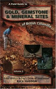 Cover of: A Field Guide to Gold, Gemstone and Mineral Sites of British Columbia: Volume 2: Sites within a Day's Drive of Vancouver