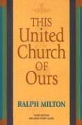This United Church of ours by Ralph Milton