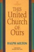 Cover of: This United Church of Ours by Ralph Milton