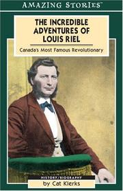 Cover of: The Incredible Adventures of Louis Riel: Canada's Most Famous Revolutionary (Amazing Stories)
