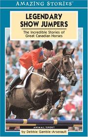 Cover of: Legendary Show Jumpers: The Incredible Stories of Great Canadian Horses (Amazing Stories)