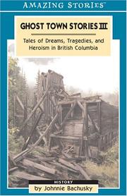 Cover of: Ghost Town Stories III : Tales Of Dreams, Tragedies And Heroism in British Columbia (Amazing Stories)