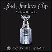 Cover of: Lord Stanley's Cup by Andrew Podnieks, Hockey Hall of Fame