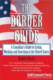 Cover of: The border guide: a Canadian's guide to investing, working, and living in the United States