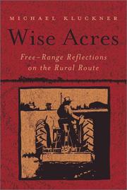 Cover of: Wise acres: free-range reflections on the rural route