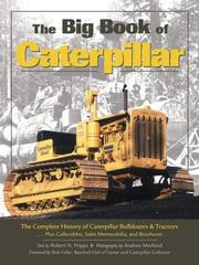 Cover of: The Big Book of Caterpillar: The Complete History of Caterpillar Bulldozers & Tractors¹ Plus Collectibles, Sales Memorabilia, and Brochures