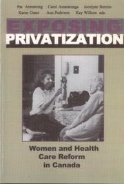 Cover of: Exposing Privatization:: Women and Health Care Reform in Canada (Health Care in Canada Series)