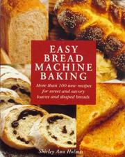 Cover of: Easy bread machine baking: more than 100 new recipes for sweet and savory loaves and shaped breaks