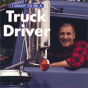 Cover of: I Want to Be a Truck Driver (I Want to Be) by Dan Liebman