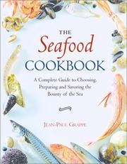 Cover of: The Seafood Cookbook: A Complete Guide to Choosing, Preparing and Savoring the Bounty of the Sea