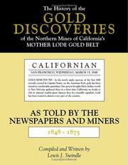 Cover of: The history of the gold discoveries in the northern mine's [sic] of California's mother lode gold belt: as told by the newspapers and miners, 1848-1875