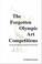 Cover of: The Forgotten Olympic Art Competitions