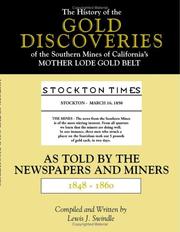 Cover of: The History of the Gold Discoveries of the Southern Mines of California's Mother Lode Gold Belt As Told By The Newspapers and Miners 1848-1860