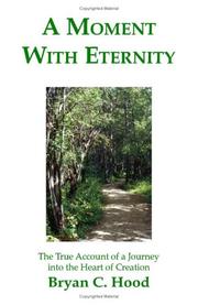 Cover of: A Moment with Eternity: The True Account of a Journey into the Heart of Creation