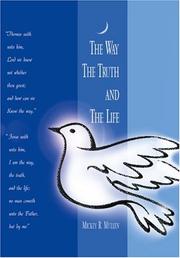 Cover of: The Way The Truth and The Life | Mickey R. Mullen