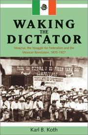 Cover of: Waking the dictator: Veracruz, the struggle for federalism and the Mexican Revolution, 1870-1927