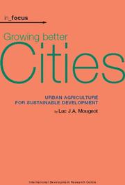 Cover of: Growing Better Cities: Urban Agriculture for Sustainable Development (In Focus)