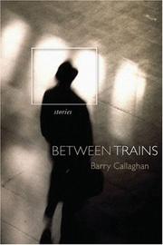 Cover of: Between Trains by Barry Callaghan