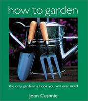 Cover of: How to Garden: The Only Gardening Book You Will Ever Need