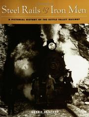 Cover of: Steel Rails and Iron Men: A Pictorial History of the Kettle Valley Railway
