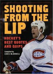 Cover of: Shooting from the Lip: Hockey's Best Quotes and Quips